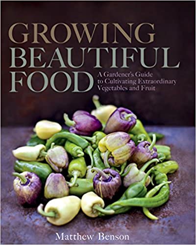 Growing Beautiful Food- A Gardener's Guide to Cultivating Extraordinary Vegetables and Fruit