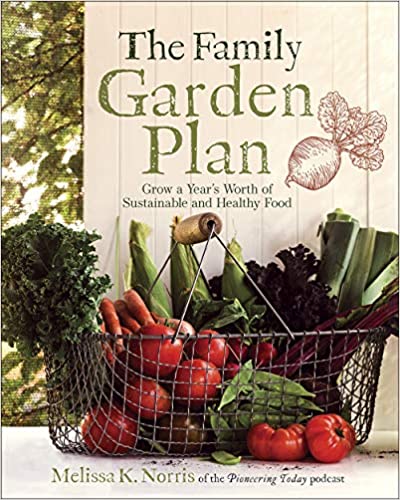 The Family Garden Plan- Grow a Year's Worth of Sustainable and Healthy Food